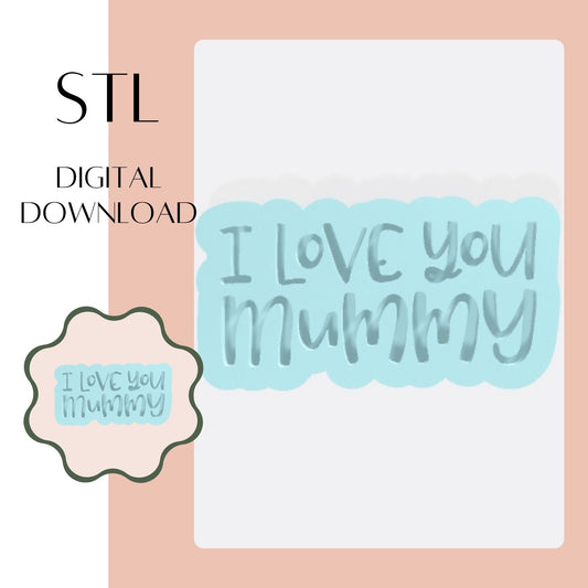I love you mummy embosser & cookie cutter STL