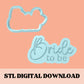 Bride to be embosser & cookie cutter STL